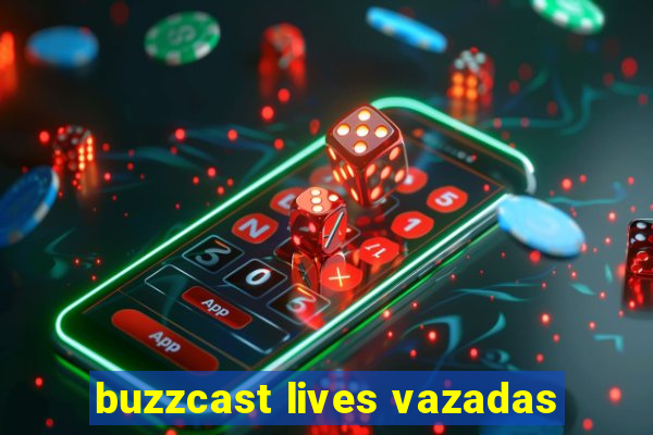 buzzcast lives vazadas